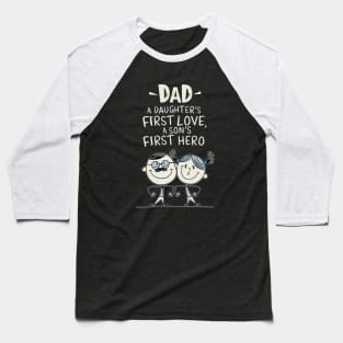 Dad - A Daughter's First Love, A Son's First Hero Baseball T-Shirt